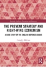 The Prevent Strategy and Right-wing Extremism : A Case Study of the English Defence League - Book