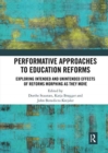 Performative Approaches to Education Reforms : Exploring Intended and Unintended Effects of Reforms Morphing as they Move - Book