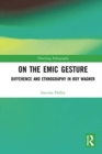 On the Emic Gesture : Difference and Ethnography in Roy Wagner - Book