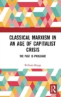 Classical Marxism in an Age of Capitalist Crisis : The Past is Prologue - Book