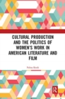 Cultural Production and the Politics of Women's Work in American Literature and Film - Book