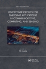 Low Power Circuits for Emerging Applications in Communications, Computing, and Sensing - Book