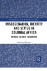 Miscegenation, Identity and Status in Colonial Africa : Intimate Colonial Encounters - Book