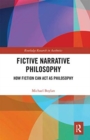 Fictive Narrative Philosophy : How Fiction Can Act as Philosophy - Book
