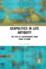Geopolitics in Late Antiquity : The Fate of Superpowers from China to Rome - Book