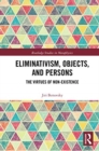 Eliminativism, Objects, and Persons : The Virtues of Non-Existence - Book