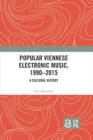 Popular Viennese Electronic Music, 1990-2015 : A Cultural History - Book