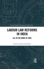 Labour Law Reforms in India : All in the Name of Jobs - Book