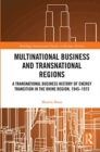 Multinational Business and Transnational Regions : A Transnational Business History of Energy Transition in the Rhine Region, 1945-1973 - Book