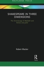 Shakespeare in Three Dimensions : The Dramaturgy of Macbeth and Romeo and Juliet - Book