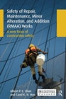 Safety of Repair, Maintenance, Minor Alteration, and Addition (RMAA) Works : A new focus of construction safety - Book