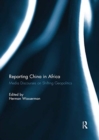 Reporting China in Africa : Media Discourses on Shifting Geopolitics - Book