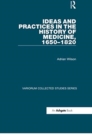 Ideas and Practices in the History of Medicine, 1650–1820 - Book