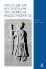 The Clash of Cultures on the Medieval Baltic Frontier - Book