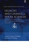 Legacies and Change in Polar Sciences : Historical, Legal and Political Reflections on The International Polar Year - Book
