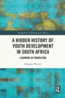 A Hidden History of Youth Development in South Africa : Learning in Transition - Book