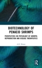 Biotechnology of Penaeid Shrimps : Perspectives on Physiology of Growth, Reproduction and Disease Therapeutics - Book