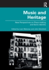 Music and Heritage : New Perspectives on Place-making and Sonic Identity - Book