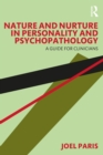 Nature and Nurture in Personality and Psychopathology : A Guide for Clinicians - Book
