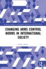 Changing Arms Control Norms in International Society - Book