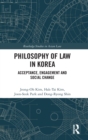 Philosophy of Law in Korea : Acceptance, Engagement and Social Change - Book