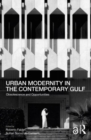 Urban Modernity in the Contemporary Gulf : Obsolescence and Opportunities - Book