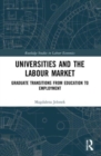 Universities and the Labour Market : Graduate Transitions from Education to Employment - Book