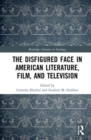 The Disfigured Face in American Literature, Film, and Television - Book