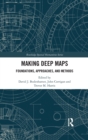 Making Deep Maps : Foundations, Approaches, and Methods - Book
