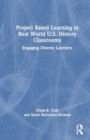 Project Based Learning in Real World U.S. History Classrooms : Engaging Diverse Learners - Book