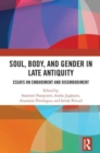 Soul, Body, and Gender in Late Antiquity : Essays on Embodiment and Disembodiment - Book