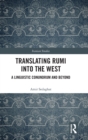 Translating Rumi into the West : A Linguistic Conundrum and Beyond - Book