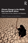 Climate Change in the Middle East and North Africa : 15,000 Years of Crises, Setbacks, and Adaptation - Book