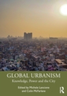 Global Urbanism : Knowledge, Power and the City - Book