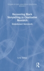 Recovering Black Storytelling in Qualitative Research : Endarkened Storywork - Book