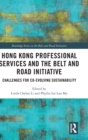 Hong Kong Professional Services and the Belt and Road Initiative : Challenges for Co-evolving Sustainability - Book