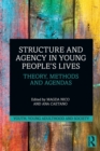 Structure and Agency in Young People’s Lives : Theory, Methods and Agendas - Book