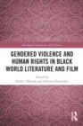Gendered Violence and Human Rights in Black World Literature and Film - Book