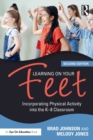 Learning on Your Feet : Incorporating Physical Activity into the K–8 Classroom - Book