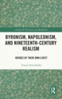 Byronism, Napoleonism, and Nineteenth-Century Realism : Heroes of Their Own Lives? - Book