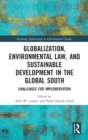 Globalization, Environmental Law, and Sustainable Development in the Global South : Challenges for Implementation - Book