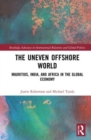 The Uneven Offshore World : Mauritius, India, and Africa in the Global Economy - Book