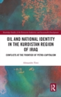 Oil and National Identity in the Kurdistan Region of Iraq : Conflicts at the Frontier of Petro-Capitalism - Book