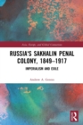 Russia's Sakhalin Penal Colony, 1849–1917 : Imperialism and Exile - Book