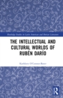 The Intellectual and Cultural Worlds of Ruben Dario - Book