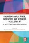 Organizational Change, Innovation and Business Development : The Impact of Non-Technological Innovations - Book