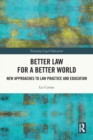 Better Law for a Better World : New Approaches to Law Practice and Education - Book