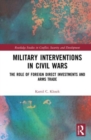 Military Interventions in Civil Wars : The Role of Foreign Direct Investments and Arms Trade - Book