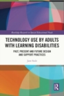 Technology Use by Adults with Learning Disabilities : Past, Present and Future Design and Support Practices - Book