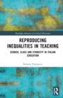 Reproducing Inequalities in Teaching : Gender, Class and Ethnicity in Italian Education - Book